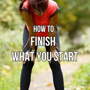 How To Finish What You Start