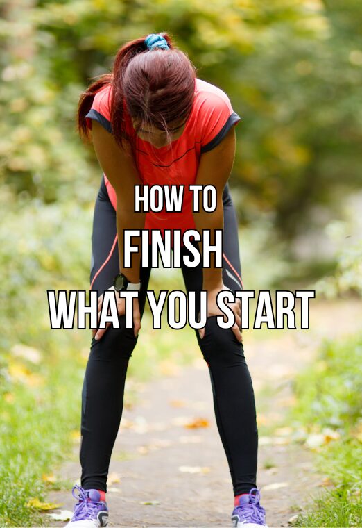 How To Finish What You Start