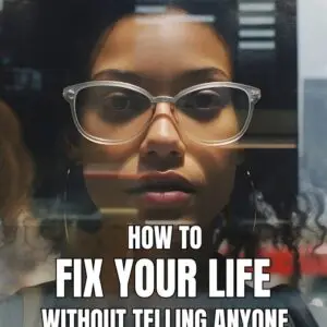 How To Fix Your Life Without Telling Anyone You're Struggling