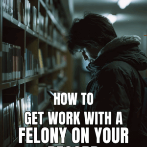 How To Get A Job With A Felony On Your Record