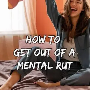 How To Get Out Of A Mental Rut