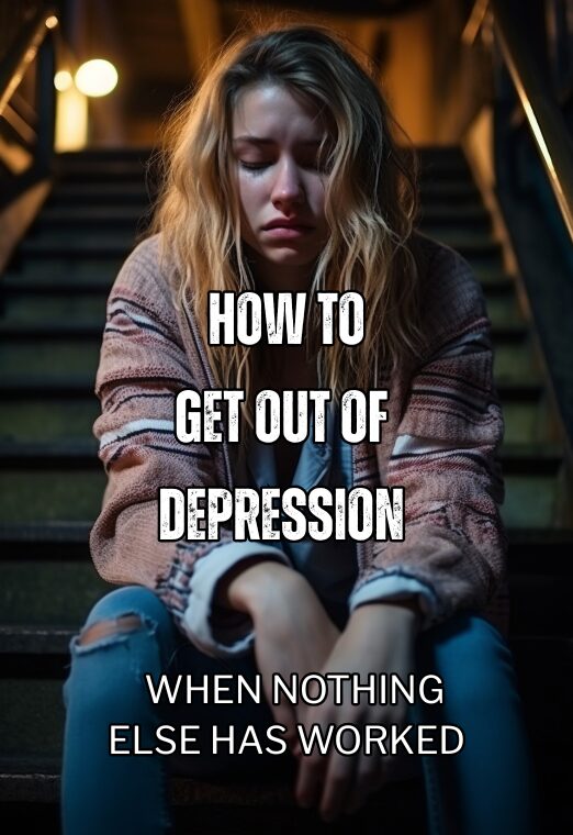 How To Get Out Of Depression When You Tried Everything