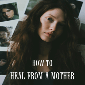 How To Heal From A Mother Who Was Never There