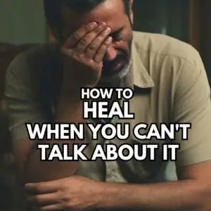 How To Heal When You Cant Talk About It
