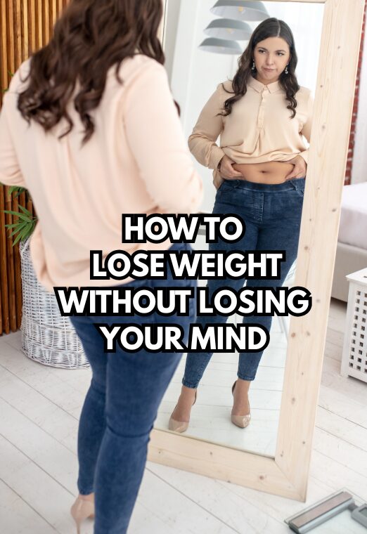 How To Lose Weight Without Losing Your Mind