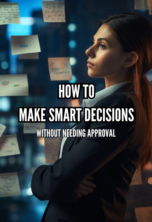 How To Make Smart Decisions Without Needing Approval