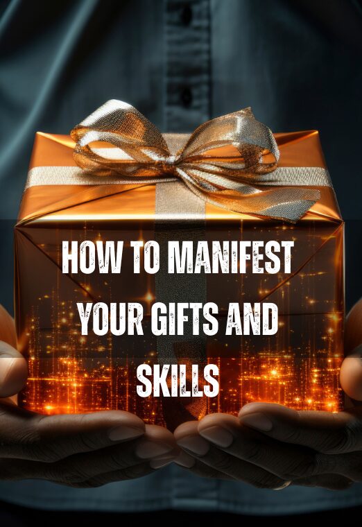 How To Manifest Your Gifts And Skills