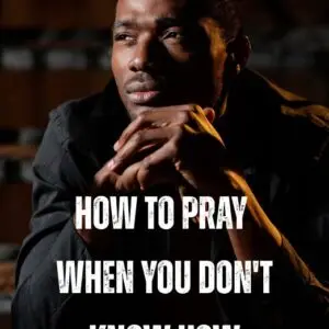 How To Pray When You Dont Know How