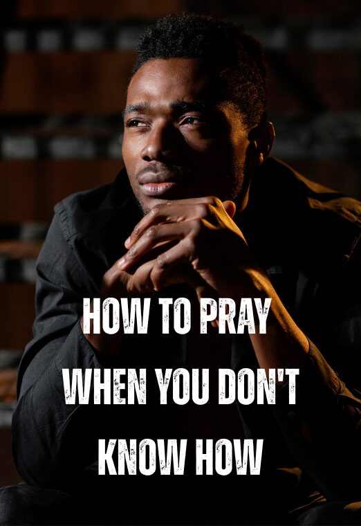 How To Pray When You Dont Know How