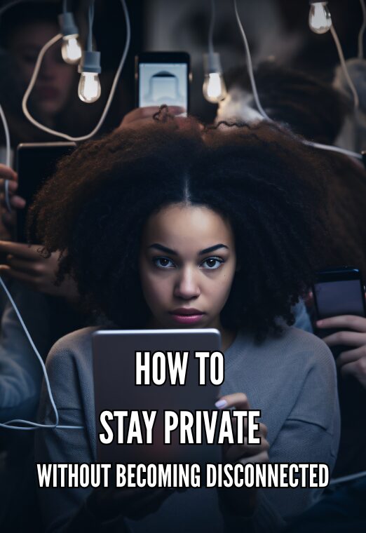 How To Stay Private Without Becoming Disconnected
