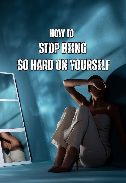 How To Stop Being So Hard On Yourself