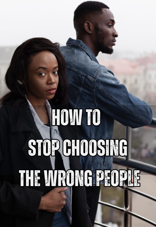 How To Stop Choosing The Wrong People