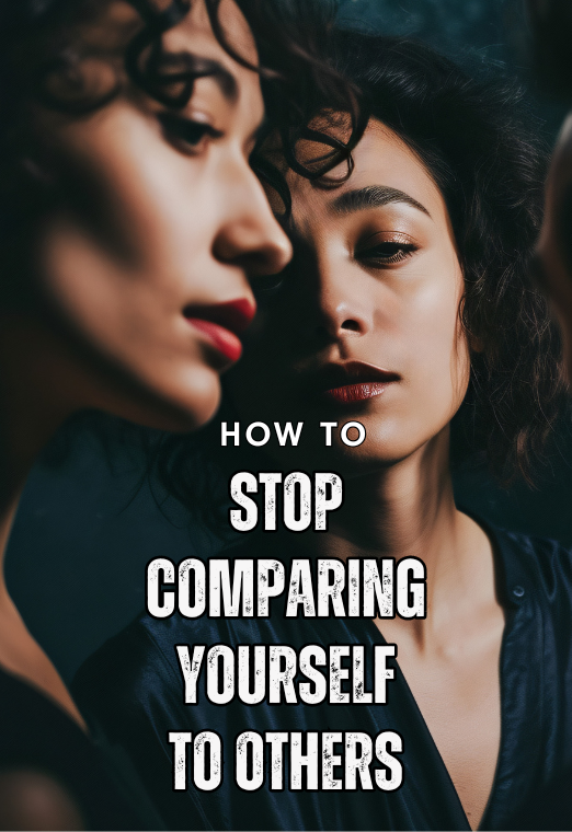 How To Stop Comparing Yourself To Others