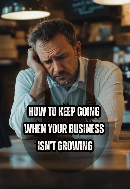 How to Keep Going When Your Business Isn’t Growing