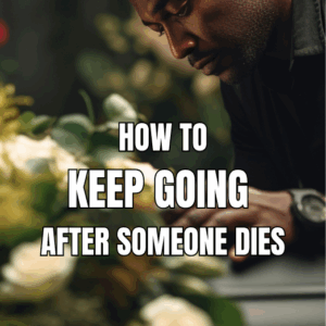 How to Keep Going After Someone Dies