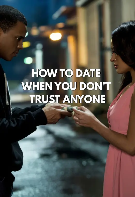 How To Date When You Don't Trust Anyone