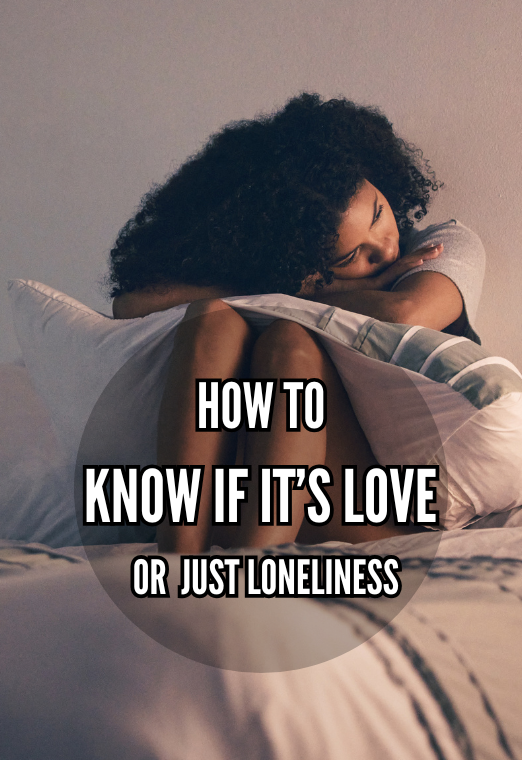 How To Know If It's Love or Just Loneliness